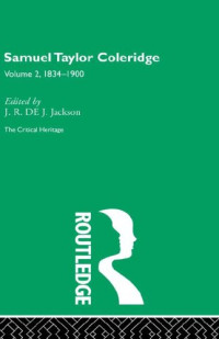 J.R. de J. Jackson — Samuel Taylor Coleridge: The Critical Heritage 2 (1834-1900) The Collected Critical Heritage: The Romantics