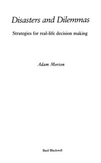 Adam Morton — Disasters and Dilemmas: Strategies for Real-Life Decision Making