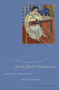 Jennifer Radden — Moody Minds Distempered: Essays on Melancholy and Depression