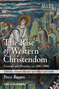 Brown, Peter — The rise of Western Christendom: triumph and diversity, AD 200-1000
