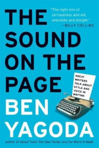 Ben Yagoda — The Sound On The Page_Great Writers Talk About Style and Voice in Writing