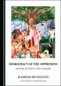 Ramdas Rupavath; Werner Menski — Democracy of the Oppressed: Adivasi Poverty and Hunger
