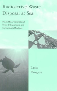 Lasse Ringius — Radioactive Waste Disposal at Sea: Public Ideas, Transnational Policy Entrepreneurs, and Environmental Regimes