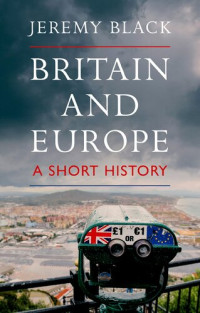 Jeremy Black — Britain and Europe: A Short History