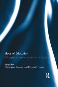 Christopher Brooke; Elizabeth Bakker — Ideas of Education: Philosophy and Politics from Plato to Dewey