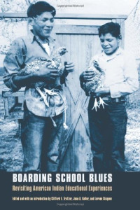 Clifford E. Trafzer, Jean A. Keller, Lorene Sisquoc — Boarding School Blues - Revisiting American Indian Educational Experiences (Indigenous Education).