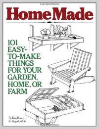 Braren Ken; Griffith Roger — HomeMade - 101 Easy-to-Make Things for Your Garden, Home, or Farm 13 ed.