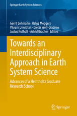 Gerrit Lohmann, Helge Meggers, Vikram Unnithan, Dieter Wolf-Gladrow, Justus Notholt, Astrid Bracher (eds.) — Towards an Interdisciplinary Approach in Earth System Science: Advances of a Helmholtz Graduate Research School