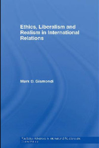 Mark D. Gismondi — Ethics, Liberalism and Realism in International Relations