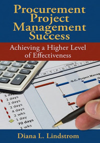 Diana L. Lindstrom — Procurement Project Management Success: Achieving a Higher Level of Effectiveness