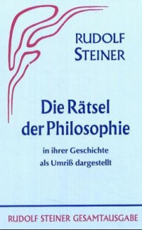Rudolf Steiner — Das Rätsel der Philosophie in ihrer Geschichte als Umriss dargestellt.