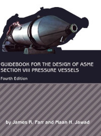James R. Farr, Maan H. Jawad — Guidebook for the design of ASME section VIII pressure vessels, 4th edition