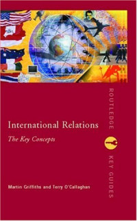 Martin Griffiths, Terry O'Callaghan — International Relations: The Key Concepts (Routledge Key Guides)