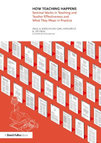 Paul A. Kirschner, Carl Hendrick, Jim Heal — How Teaching Happens: Seminal Works in Teaching and Teacher Effectiveness and What They Mean in Practice