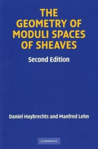 Daniel Huybrechts, Manfred Lehn — The Geometry of Moduli Spaces of Sheaves