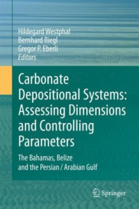 Hildegard Westphal, Gregor P. Eberli (Author), Hildegard Westphal, Bernhard Riegl, Gregor P. Eberli (Editors) — Carbonate Depositional Systems - Assessing Dimensions and Controlling Parameters - The Bahamas, Belize and the Persian/Arabian Gulf