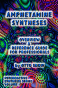 Otto Snow — Amphetamine Syntheses Overview, Reference Guide for Professionals (Psychoactive Synthesis Series Vol 1)