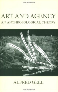 Alfred Gell — Art and Agency：An Anthropological Theory