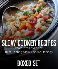 Speedy Publishing — Slow Cooker Recipes Complete Boxed Set: 3 In 1 Box Set