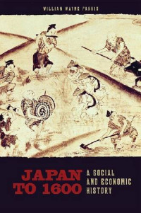 William Wayne Farris — Japan to 1600 - A Social and Economic History (Hawaii UP, 2009)