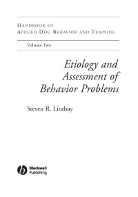 Steven R. Lindsay — Handbook of Applied Dog Behavior and Training, Volume 2: Etiology and Assessment of Behavior Problems