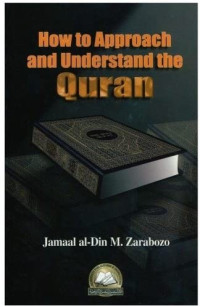 Jamaal Al Din M Zarabozo — How To Approach and Understand the Qur'an