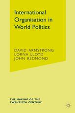 David Armstrong, Lorna Lloyd, John Redmond (auth.) — International Organisation in World Politics