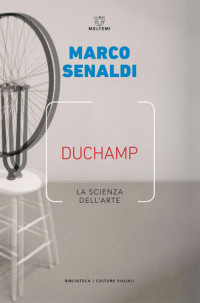 Marco Senaldi — Duchamp. La scienza dell'arte (Meltemi)