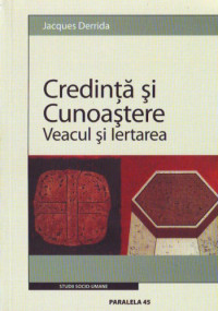 Jacques Derrida — Credință și Cunoaștere. Veacul și lertarea