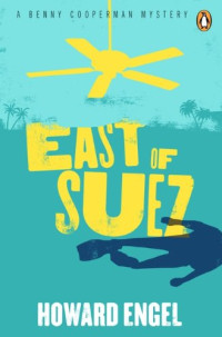 Howard Engel — East of Suez (Benny Cooperman 12)