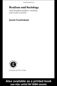 Justin Cruickshank — Realism and Sociology: Anti-Foundationalism, Ontology and Social Research