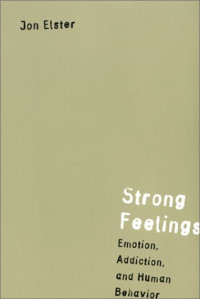 Jon Elster — Strong Feelings: Emotion, Addiction, and Human Behavior