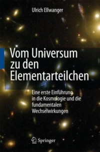 (auth.) — Vom Universum zu den Elementarteilchen: Eine erste Einführung in die Kosmologie und die fundamentalen Wechselwirkungen