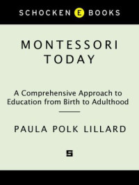 Paula Polk Lillard — Montessori Today - A Comprehensive Approach to Education from Birth to Adulthood (1996)