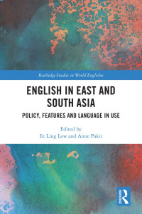 Ee Ling Low, Anne Pakir, (eds.) — English in East and South Asia: Policy, Features and Language in Use
