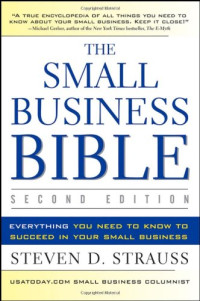 Steven D. Strauss — The Small Business Bible: Everything You Need to Know to Succeed in Your Small Business