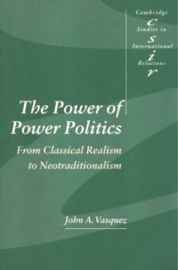 John A. Vasquez — The Power of Power Politics. From Classical Realism to Neotraditionalism