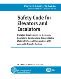 ASME — ASME A17.1-2016/CSA B44-16 Safety Code for Elevators and Escalators