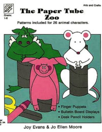 Joy Evans Jo Ellen Moore — The paper tube zoo