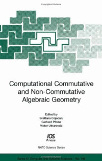 Svetlana Cojocaru, Svetlana Cojocaru, Gerhard Pfister, Victor Ufnarovski — Computational Commutative And Non-commutative Algebraic Geometry