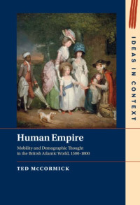 Ted McCormick — Human Empire: Mobility and Demographic Thought in the British Atlantic World, 1500–1800