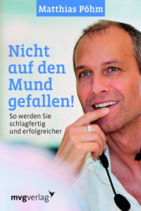 Matthias Pöhm — Nicht auf den Mund gefallen: So werden Sie schlagfertig und erfolgreicher
