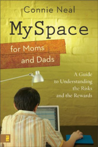 Connie Neal — MySpace for Moms and Dads - A Guide to Understanding the Risks and the Rewards