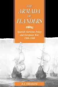 R. A. Stradling — The Armada of Flanders - Spanish Maritime Policy and European War, 1568-1668
