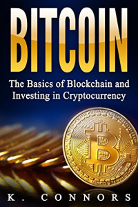 K. Connors — Bitcoin: The Basics of Blockchain and Investing in Cryptocurrency