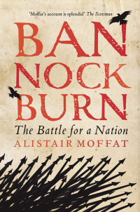 Alistair Moffat — Bannockburn: The Battle for a Nation