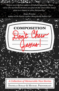 Danielle Schaaf; Michael Prendergast — Don't Chew Jesus!: A Collection of Memorable Nun Stories