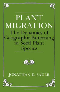 Jonathan D. Sauer — Plant Migration : The Dynamics of Geographic Patterning in Seed Plant Species