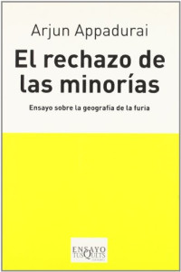 Appadurai Arjun — El rechazo de las minorías. Ensayo sobre la geografía de la furia