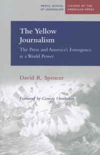David R. Spencer, Geneva Overholser — The Yellow Journalism: The Press and America's Emergence as a World Power